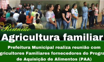Prefeitura Municipal realiza reunião com Agricultores Familiares fornecedores do Programa de Aquisição de Alimentos (PAA)