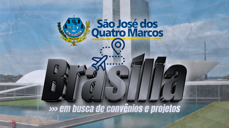 Prefeitura Municipal vai a Brasília em busca de convênios e projetos para São José dos Quatro Marcos